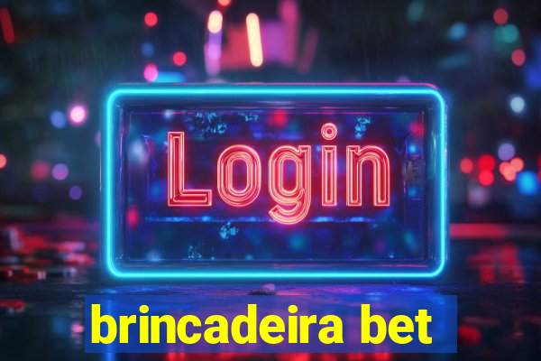 brincadeira bet